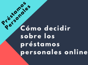 Cómo decidir sobre los préstamos personales online