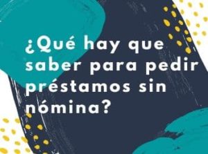 ¿Qué hay que saber para pedir préstamos sin nómina?