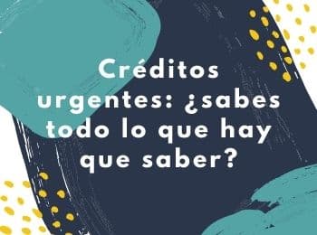 Créditos urgentes: ¿sabes todo lo que hay que saber?